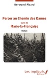 Bertrand Picard - Percer au Chemin des Dames - Roman suivi de Marie-la-Française.