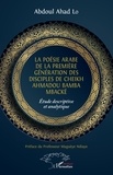 Abdoul Ahad Lo - La poésie arabe de la première génération des disciples de Cheikh Ahmadou Bamba Mbacké - Etude descriptive et analytique.