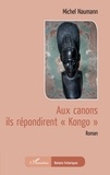 Michel Naumann - Aux canons ils répondirent "Kongo".