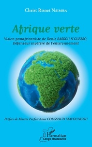 Christ Risnet Nsimba - Afrique verte - Vision panafricaniste de Denis Sassou N'Guesso, Défenseur invétéré de l'environnement.