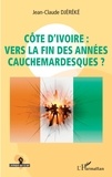 Jean-Claude Djéréké - Côte d'Ivoire : vers la fin des années cauchemardesques ?.