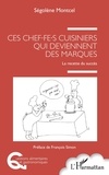 Ségolène Montcel - Ces chef.fe.s cuisiniers qui deviennent des marques - La recette du succès.