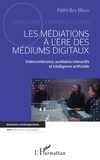 Fathi Ben Mrad - Les médiations à l'ère des médiums digitaux - Vidéoconférence, auxiliaires interactifs et intelligence artificielle.