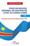 Nathalis Plitch Mbumba Nzuzi - Pour un nouvel appareil de gestion de l'Etat au Congo Zaïre - Tome 1, Diagnostic des finances publiques depuis 1960.