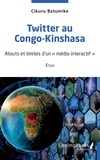Cikuru Batumike - Twitter au Congo-Kinshasa - Essai : Atouts et limites d'un média interactif.