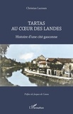 Christian Lacrouts - Tartas au coeur des Landes - Histoire d'une cité gasconne.