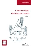 Thierry Marin - L'oeuvre-fleur de Marcel Proust - Tome 1, Le delta floral de Proust.