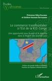 Princesse Odya Kalinda et Gédéon Ingonde Botschindo - Le commerce transfrontalier à l'est de la R.D. Congo - Une opportunité pour la paix et la stabilité dans la Région des Grands-Lacs.