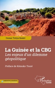Oumar Totiya Barry - La Guinée et la CBG - Les enjeux d'un dilemme géopolitique.