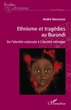 André Nikwigize - Ethnisme et tragédies au Burundi - De l'identité nationale à l'identité ethnique.