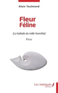 Alain Toulmond - Fleur Féline - La ballade du mâle honnête.