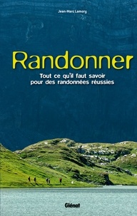 Jean-Marc Lamory - Randonner - Tout ce qu'il faut savoir pour des randonnées réussies.
