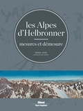 Daniel Léon - Les Alpes d'Helbronner - Mesures et démesure - Avec une sélection de panoramas grand format et de tirés à part.