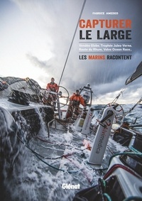 Fabrice Amedeo - Capturer le large - Les marins racontent.