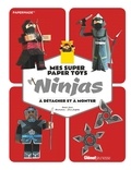 Daniel Stark et Chris Carfolite - Mes super paper toys ninjas - A détacher et à monter.