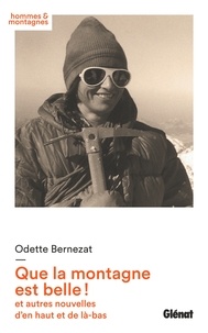 Odette Bernezat - Que la montagne est belle ! - Et autres nouvelles d'en haut et de là-bas.