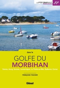 Françoise Foucher - Dans le golfe du Morbihan - Vannes, Auray, Sarzeau, Locmariaquer, La Trinité-sur-Mer, Quiberon, Carnac.