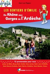 Jean-Luc Rigaux - Les sentiers d'Emilie du Rhône aux Gorges de l'Ardèche - 12 promenades pour tous.