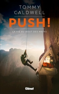 Tommy Caldwell - Push ! - La vie au bout des mains.