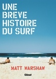Matt Warshaw - Une brève histoire du surf.