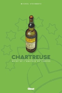 Michel Steinmetz - Chartreuse - Guide de l'amateur de liqueur.
