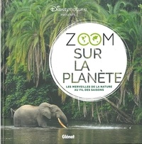  Disney et Emmanuelle Grundmann - Zoom sur la planète - Les merveilles de la nature au fil des saisons.