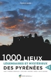 Francis Baro - 1000 lieux légendaires et mystérieux des Pyrénées - Volume 1.