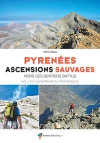 Pierre Macia - Pyrénées, ascensions sauvages - Tome 1, Ouest.