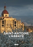 Robert Aillaud et Etienne Anheim - Saint-Antoine l'Abbaye - Un millénaire d'histoire.