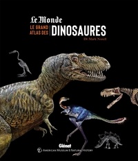 Mark A. Norell - Le grand atlas des dinosaures.