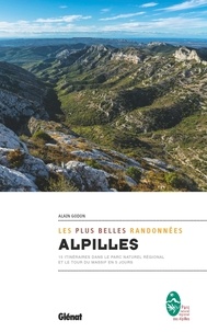 Alain Godon - Alpilles, les plus belles randonnées - 15 itinéraires dans le Parc naturel régional et le tour du massif en 5 jours.