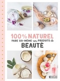 Sylvie Girard-Lagorce - 100 % naturel - Faire soi-même ses produits de beauté.