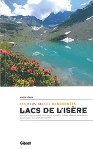 Roger Hémon - Lacs de l'Isère, les plus belles randonnées - Autour de Belledonne, sept-laux, Rousses, Ecrins, Vénéon, Valbonnais, Matheysine, Taillefer, Beaumont.