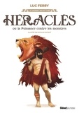 Luc Ferry et Nicolas Duffaut - Héraclès ou la puissance contre les monstres.
