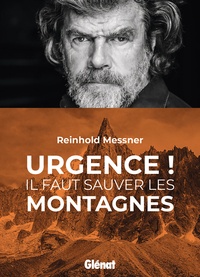 Reinhold Messner - Urgence ! - Il faut sauver les montagnes.