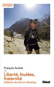 François Suchel - Liberté, foulées, fraternité - 2 500 km de trail en Himalaya.