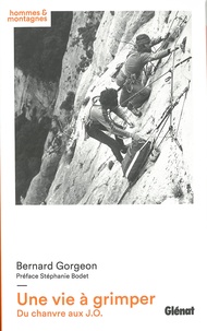 Bernard Gorgeon - Une vie à grimper - Du chanvre aux J.O..