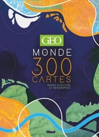  Geo - GEO Le monde en 300 cartes - Images satellites et infographies.