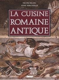 Nicole Blanc et Anne Nercessian - La cuisine romaine antique.