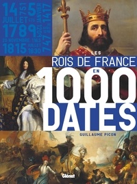 Guillaume Picon - Les rois de France en 1000 dates.