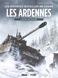  Dobbs et Fabrizio Fiorentino - Les grandes batailles de chars  : Les Ardennes - Lâchez les fauves.