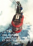 Pierre-Louis Roy - Une histoire de l'aiguille du Midi et des téléphériques.