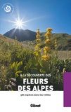  Parc national des Ecrins - A la découverte des fleurs des Alpes - 386 espèces dans leur milieu.