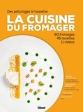 Bernard Mure-Ravaud et Jean-Charles Karmann - La cuisine du fromager - Des pâturages à l'assiette, 80 fromages, 45 recettes, 11 vidéos.