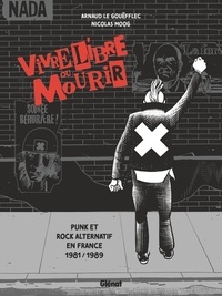 Arnaud Le Gouëfflec et Nicolas Moog - Vivre libre ou mourir - Punk et Rock Alternatif en France, 1981-1989.