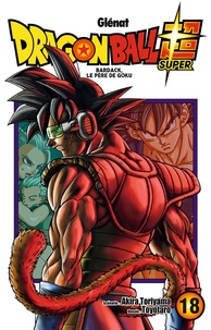 Akira Toriyama et  Toyotaro - Dragon Ball Super Tome 18 : Bardack, le père de Goku.