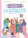 Clémentine du Pontavice et Alice Dussutour - 10 idées reçues sur la sexualité - Pour une intimité joyeuse !.