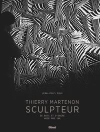 Jean-Louis Roux - Thierry Martenon sculpteur - De bois et d'encre.