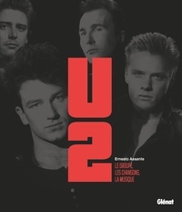 Ernesto Assante - U2 - Le groupe, les chansons, la musique.