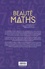 Antonio Duran et Francisco Martin Casalderrey - La beauté des maths - La poésie des nombres. Géométrie et formes dans l'art. Mathématiques et musique.